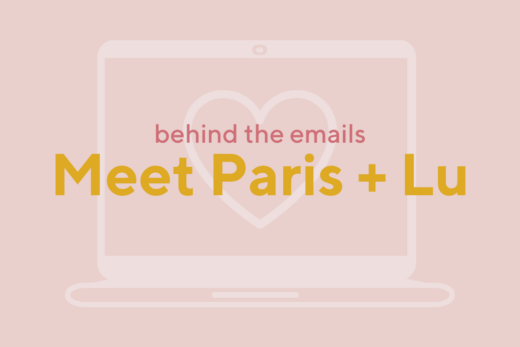 Behind the Emails - Meet Paris + Lu